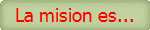 La mision es...